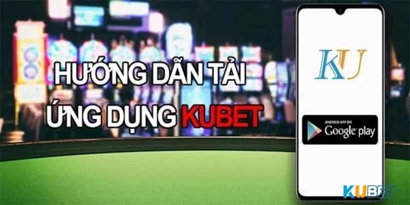 Hướng dẫn thao tác tải app Kubet đối với hai hệ điều hành phổ biến hiện nay