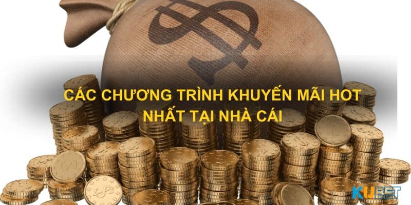 Các chương trình khuyến mãi hot nhất tại nhà cái