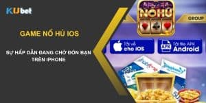 Game nổ hũ ios tại Kubet: Sự hấp dẫn đang chờ đón bạn trên iPhone