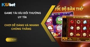 Game tài xỉu đổi thưởng uy tín tại Kubet - Chơi dễ dàng và nhanh chóng thắng