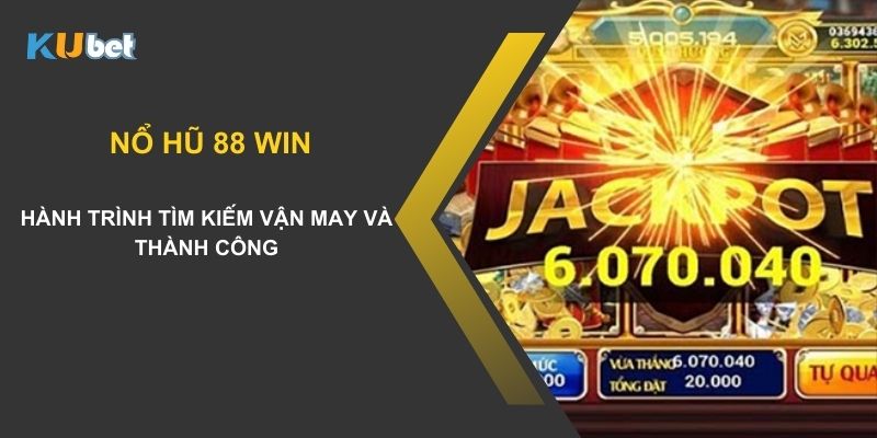 Nổ hũ 88 win Kubet: Hành trình tìm kiếm vận may và thành công