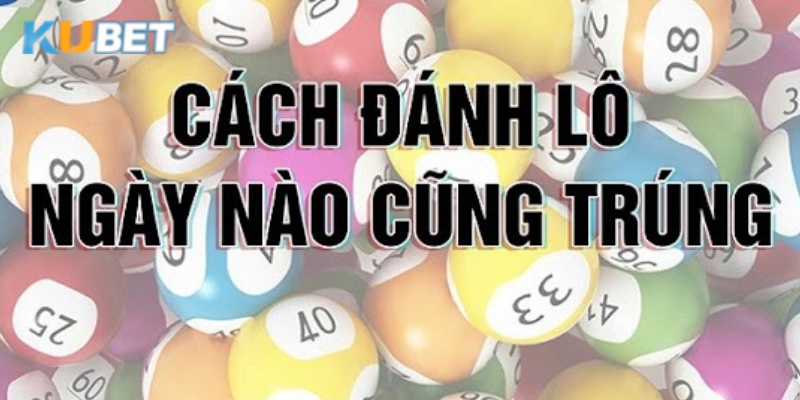 Các phương pháp bắt cầu lô đề dễ dàng và hiệu quả