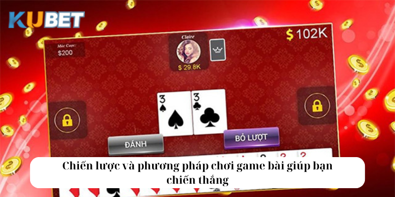 Chiến lược và phương pháp chơi game bài giúp bạn chiến thắng