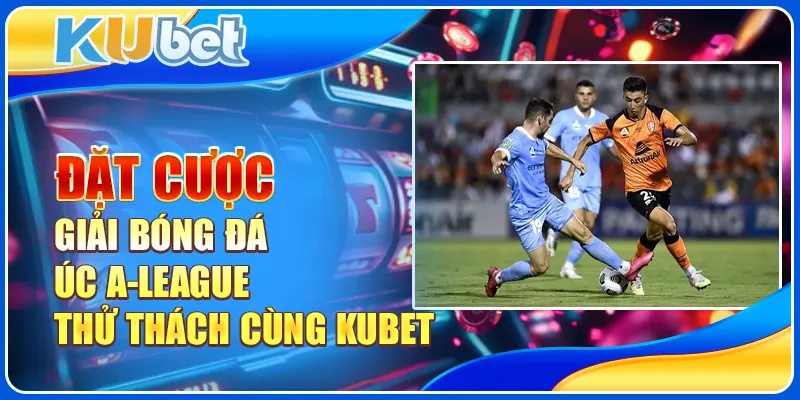 Đặt Cược Giải Bóng Đá Úc A-League