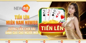 Tiến Lên Miền Nam New88 - Hướng Dẫn Chơi Bài Đỉnh Cao Cho Người Mới