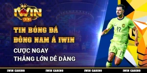 Tin Bóng Đá Đông Nam Á IWIN, Cược Ngay Thắng Lớn Dễ Dàng