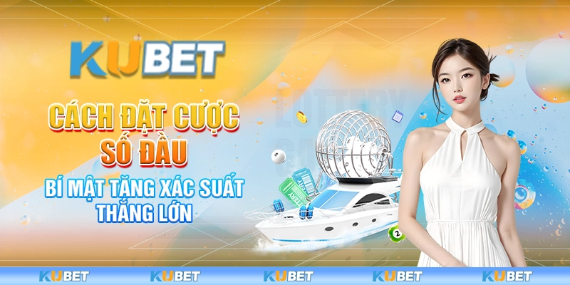 Cách Đặt Cược Số Đầu