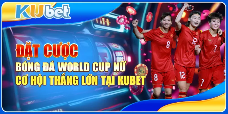 Đặt Cược Bóng Đá World Cup Nữ