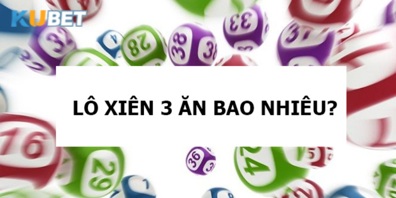 Lô Xiên 3 tại Kubet mang lại cơ hội chiến thắng cao