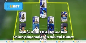 Đội Hình FIFA Online 4: Chinh phục mọi trận đấu tại Kubet