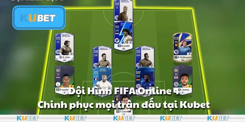 Đội Hình FIFA Online 4: Chinh phục mọi trận đấu tại Kubet